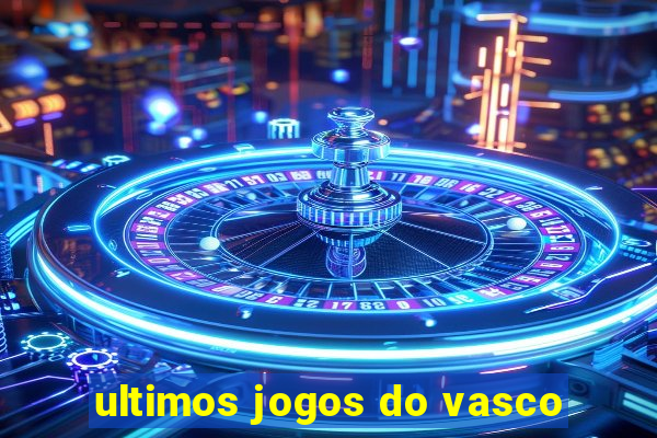 ultimos jogos do vasco