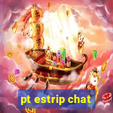 pt estrip chat