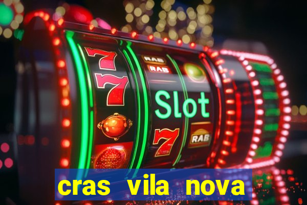 cras vila nova cachoeirinha horario de funcionamento