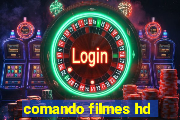 comando filmes hd