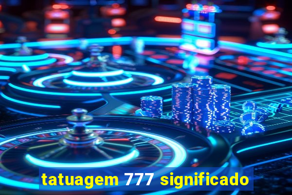 tatuagem 777 significado