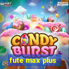 fute max plus