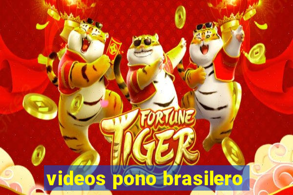 videos pono brasilero