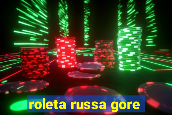 roleta russa gore