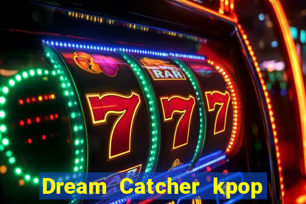 Dream Catcher kpop dreamcatcher kpop lightstick