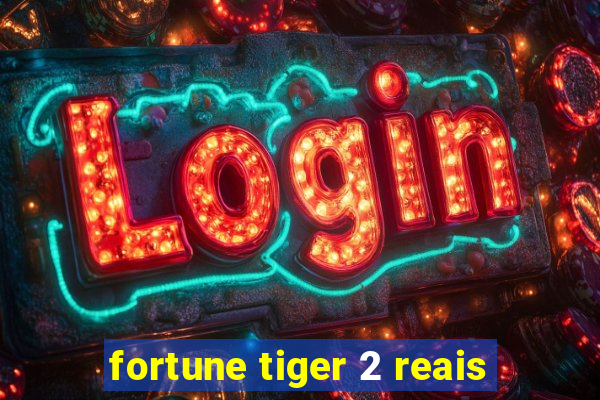 fortune tiger 2 reais