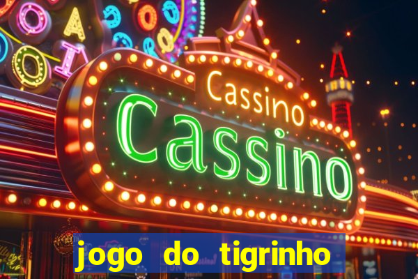 jogo do tigrinho casa chinesa é confiável