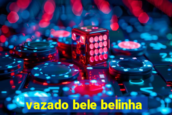 vazado bele belinha