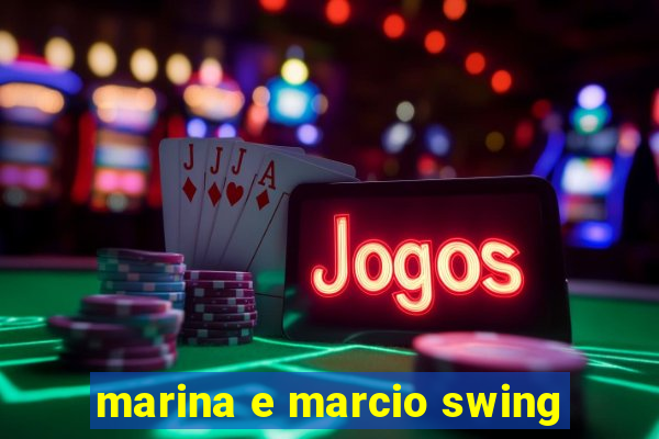 marina e marcio swing