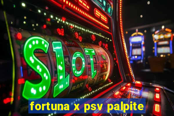 fortuna x psv palpite