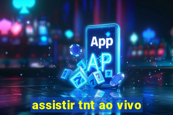 assistir tnt ao vivo