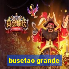 busetao grande