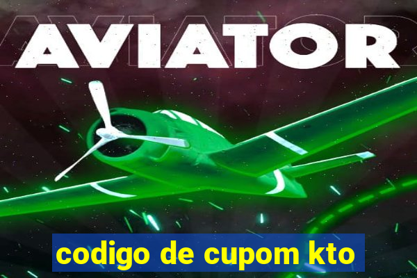 codigo de cupom kto