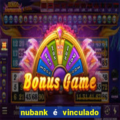 nubank é vinculado a qual banco