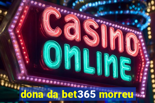 dona da bet365 morreu