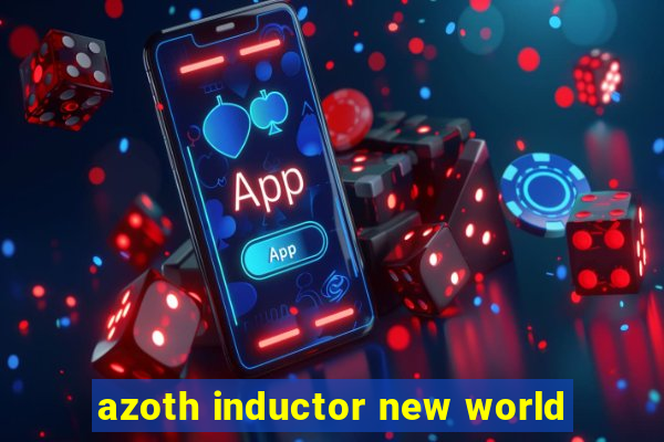 azoth inductor new world