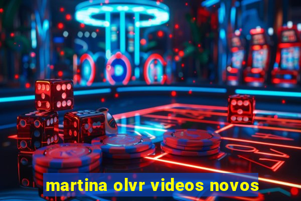 martina olvr videos novos