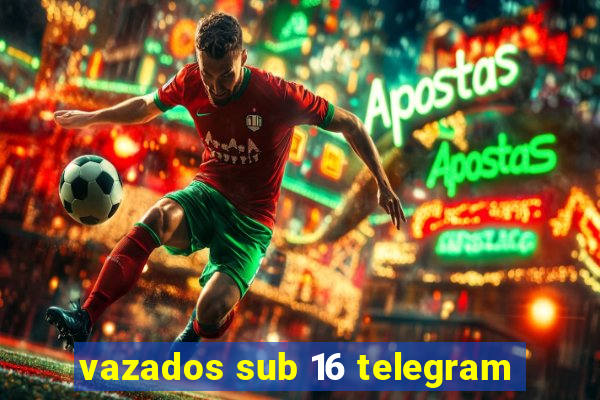 vazados sub 16 telegram