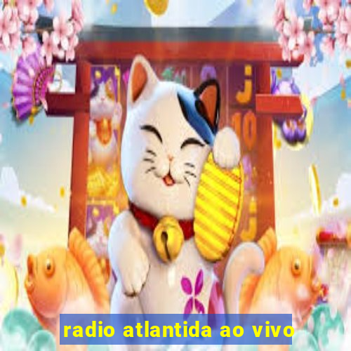 radio atlantida ao vivo