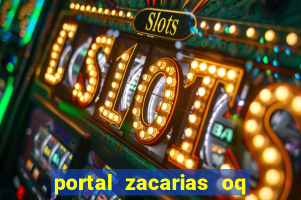 portal zacarias oq q e para falar