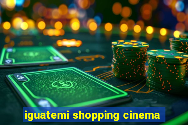 iguatemi shopping cinema