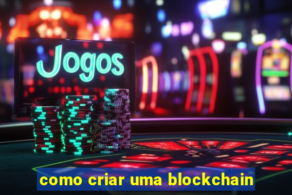 como criar uma blockchain