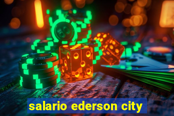 salario ederson city