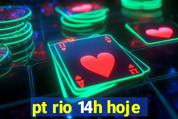 pt rio 14h hoje