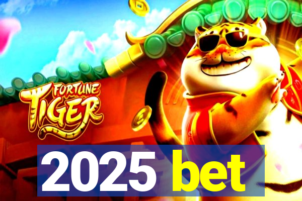 2025 bet