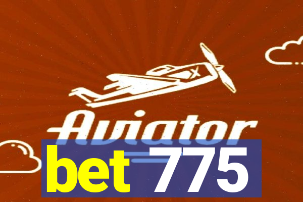 bet 775