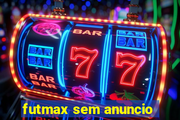 futmax sem anuncio