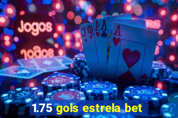 1.75 gols estrela bet