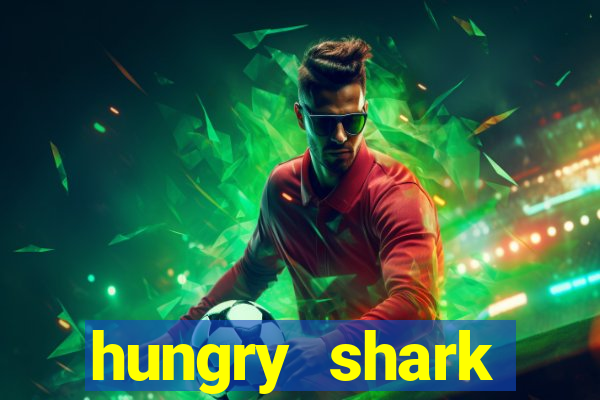 hungry shark evolution dinheiro infinito 2024