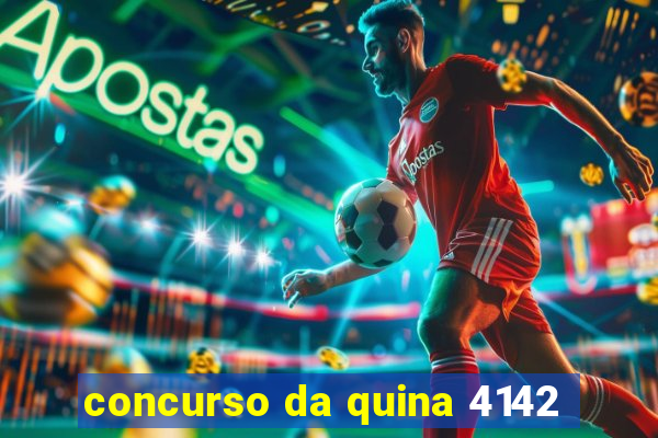 concurso da quina 4142