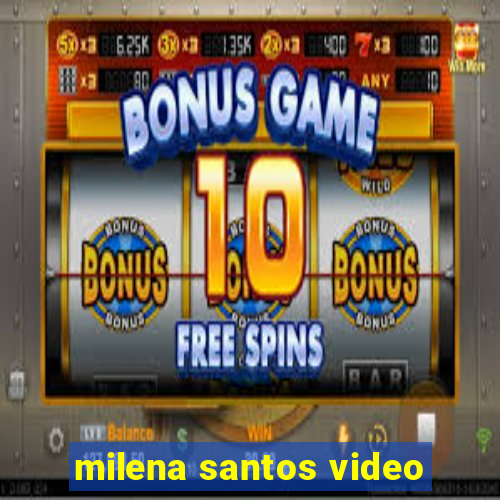 milena santos video