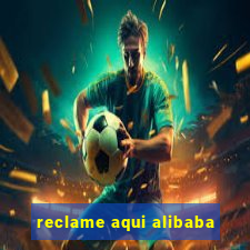 reclame aqui alibaba