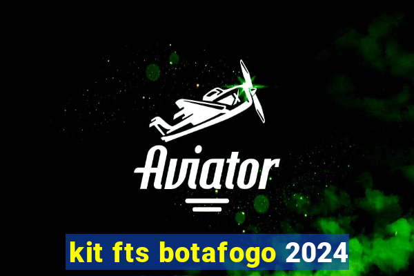 kit fts botafogo 2024