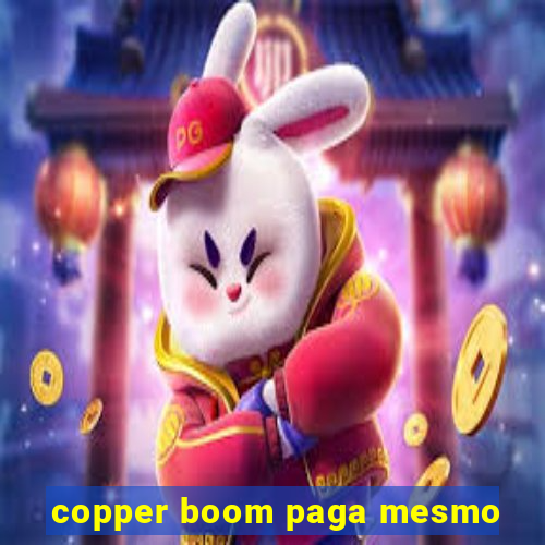 copper boom paga mesmo