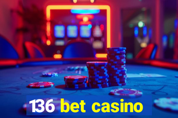 136 bet casino