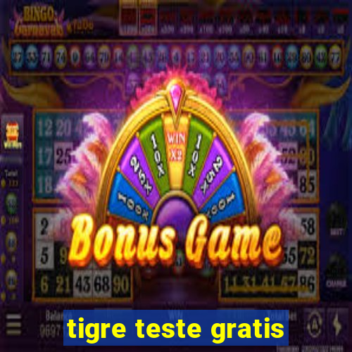 tigre teste gratis