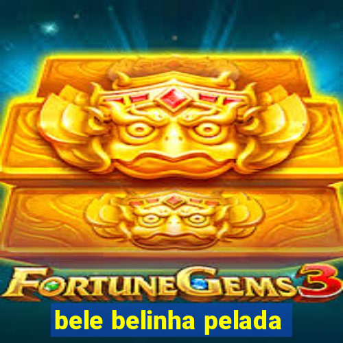 bele belinha pelada