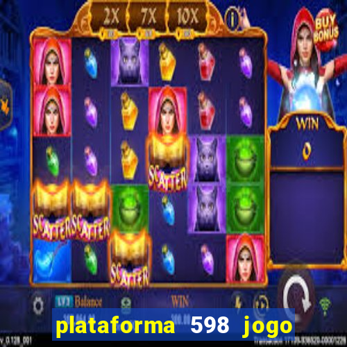 plataforma 598 jogo é confiável