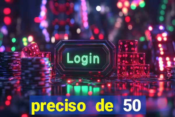 preciso de 50 reais urgente