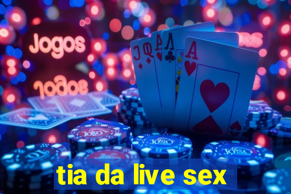 tia da live sex