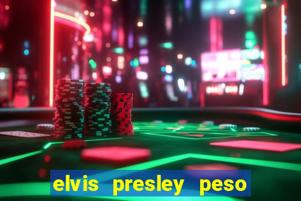 elvis presley peso e altura