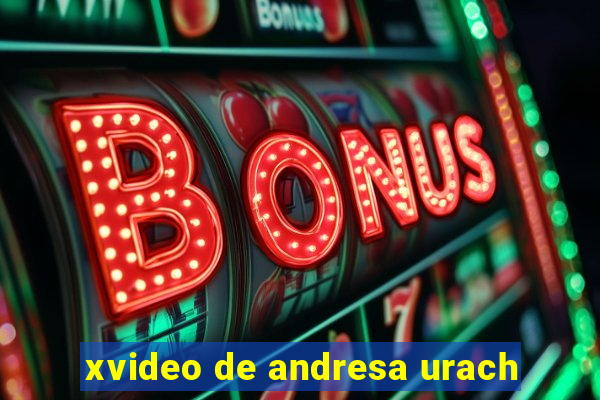 xvideo de andresa urach