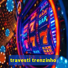 travesti trenzinho