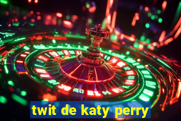 twit de katy perry