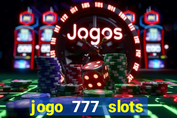 jogo 777 slots paga mesmo