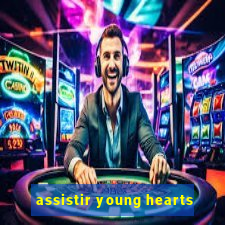 assistir young hearts